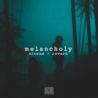 melancholy (Slowed + Reverb)