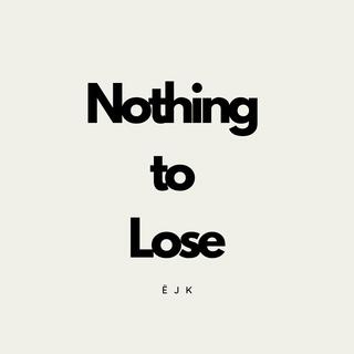 Nothing to Lose