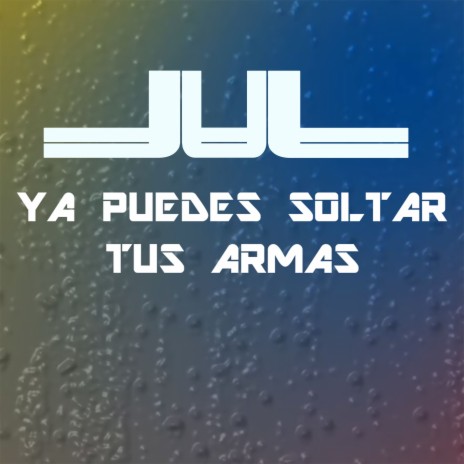 Ya Puedes Soltar Tus Armas | Boomplay Music