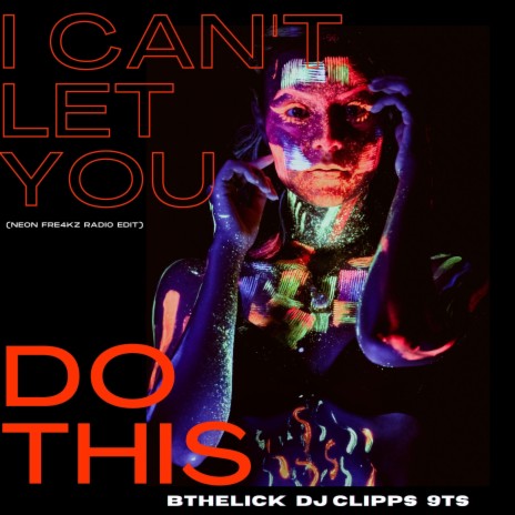 I Can't Let You Do This (Neon Fre4kz Radio Edit) ft. Bthelick, 9Ts & Neon Fre4kz | Boomplay Music