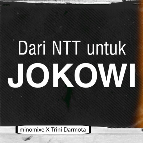 Dari Ntt Untuk Jokowi ft. Trini Darmota | Boomplay Music