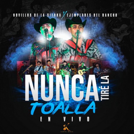 Nunca Tire La Toalla (En Vivo) ft. Los Ejemplares del Rancho