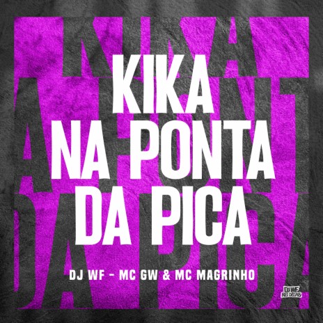 Kika na Ponta da Pica ft. MC GW & Mc Magrinho | Boomplay Music