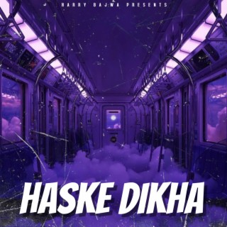 HASKE DIKHA