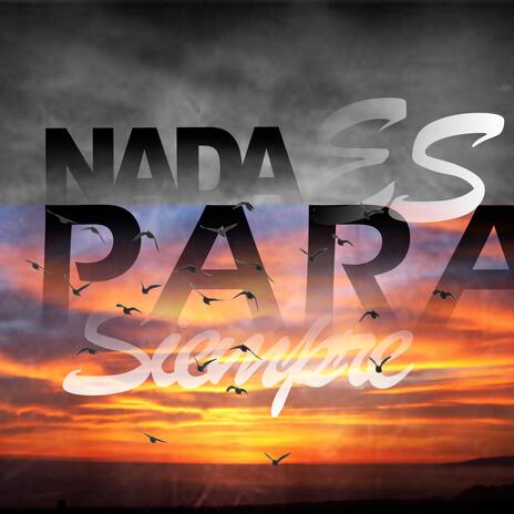 Nada Es Para Siempre | Boomplay Music