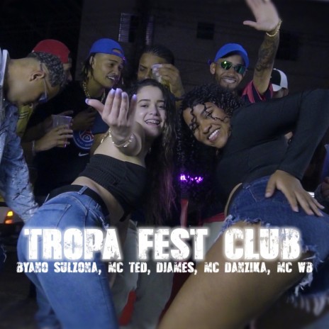 Tropa Fest Club ft. Byano Sulzona, MC Ted 011, MC Danzik & MC WB | Boomplay Music