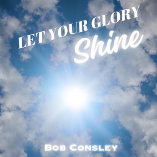 Let Your Glory Shine