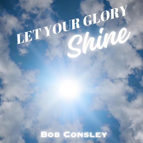 Let Your Glory Shine | Boomplay Music