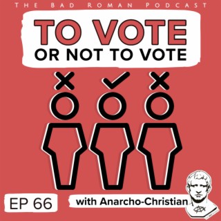 To Vote or Not to Vote with Stephen of Anarcho-Christian