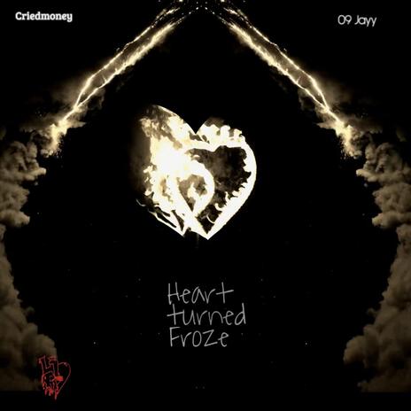 Heart Turned Froze ft. 09 Jayy | Boomplay Music