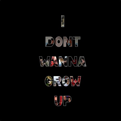 I Dont Wanna Grow Up | Boomplay Music