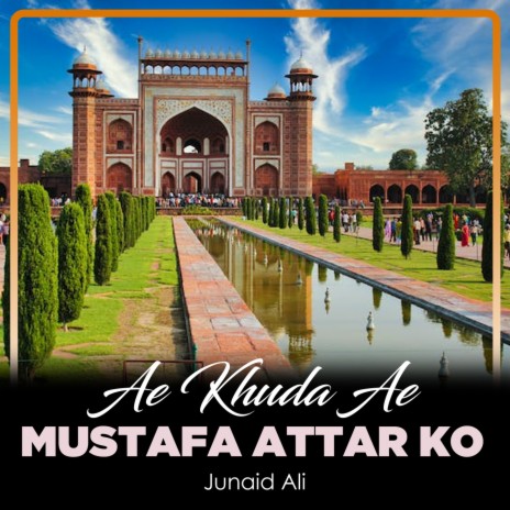 Ae Khuda Ae Mustafa Attar Ko | Boomplay Music