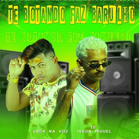 Te Botando Faz Barulho ft. EO IVSON MIGUEL | Boomplay Music