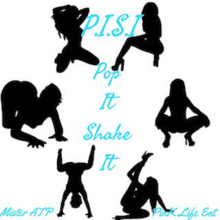 P.I.S.I. (Pop It, Shake It)