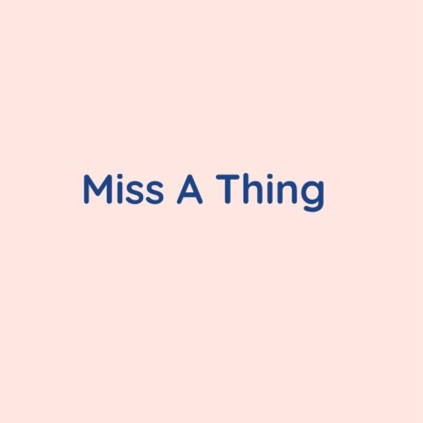 Miss A Thing | Boomplay Music