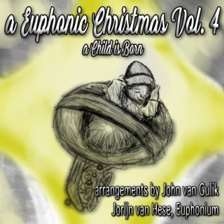 A Euphonic Christmas, Vol. IV - A Child is Born (Trombone Quartets played by Euphonium Quartet)