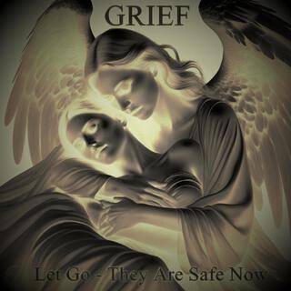 GRIEF (Let Go They Are Safe Now)