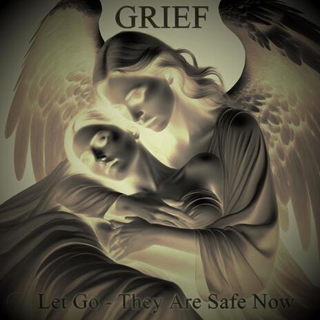 GRIEF (Let Go They Are Safe Now) | Boomplay Music