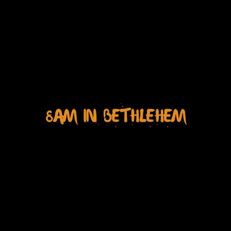 8AM in Bethlehem | Boomplay Music