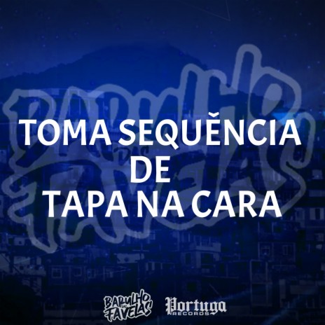 Toma Sequência de Tapa na Cara ft. DJ Tio Jota, MC Menor Nikinho, mc rd & MC BRANKIM | Boomplay Music