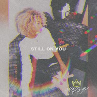 Still On You