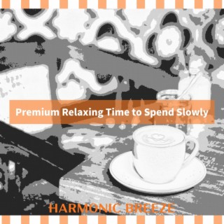 Premium Relaxing Time to Spend Slowly