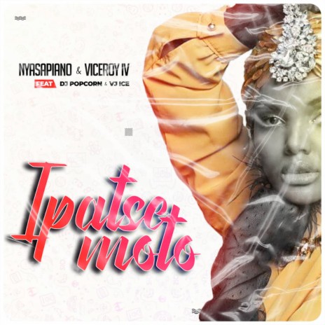 Ipatse Moto ft. Viceroy IV, Dj Popcorn & VJ Ice | Boomplay Music
