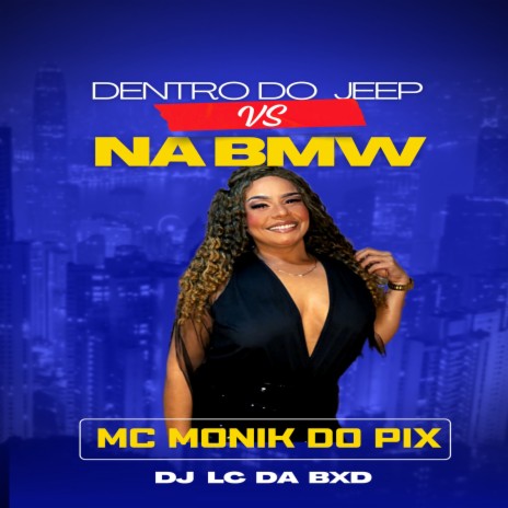 DENTRO DO JEEP VS NA BMW ft. Mc Monik do pix | Boomplay Music