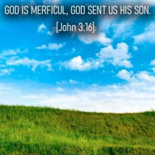 God Is Merciful. God Sent Us His Son. [John 3:16]