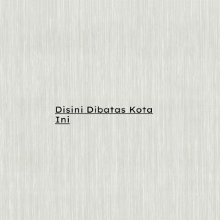 Disini Dibatas Kota Ini