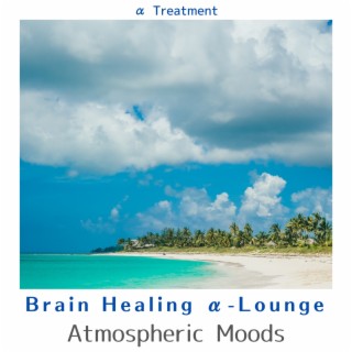 Brain Healing Α-lounge - Atmospheric Moods