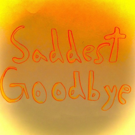 Saddest Goodbye | Boomplay Music