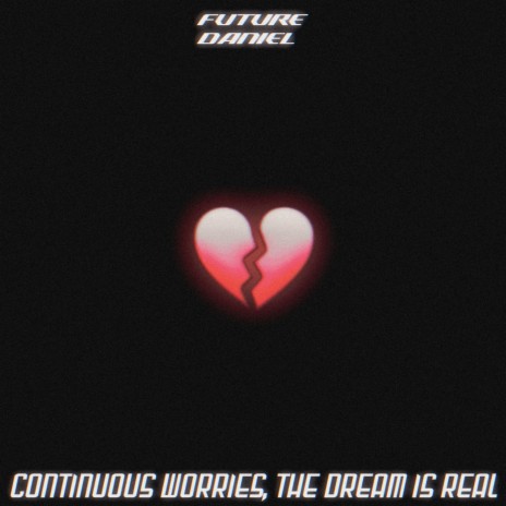 Continuous Worries, the Dream Is Real | Boomplay Music