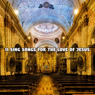 11 Sing Songs For The Love Of Jesus