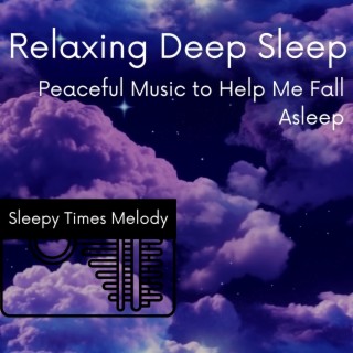 Relaxing Deep Sleep: Peaceful Music to Help Me Fall Asleep