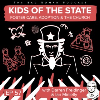 Foster Care, Adoption & The Church - Kids of the State with Darren Freidinger and Ian Minielly