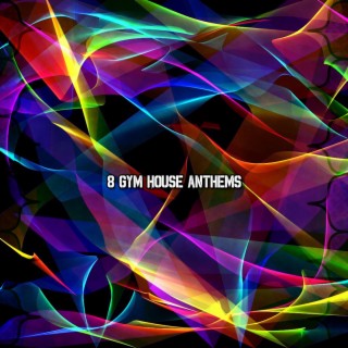 8 Gym House Anthems