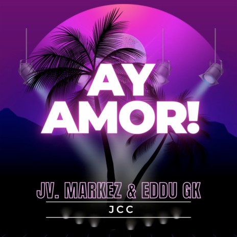 Ay Amor! ft. JCC & Eddu Gk | Boomplay Music