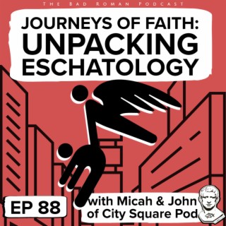 Journeys of Faith: Unpacking Eschatology with Micah and John of City Square Podcast