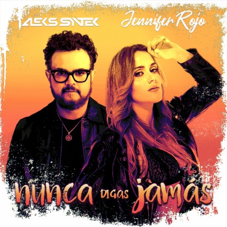 Nunca Digas Jamás ft. Aleks Syntek | Boomplay Music