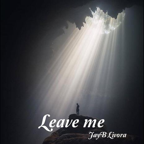 Leave me | Boomplay Music