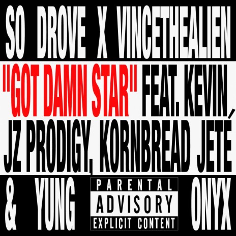 Got Damn Star ft. vincethealien, Kevin Jz Prodigy, Kornbread Jeté & Yung Onyx