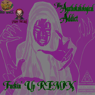 The Agathokakological Addict (Fuckin' Up Remix)