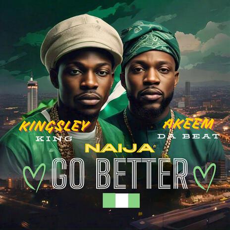 Naija Go Better ft. Akeem Da Beat | Boomplay Music