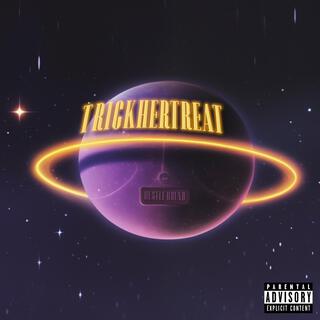 TRICKHERTREAT ft. prod.myles lyrics | Boomplay Music