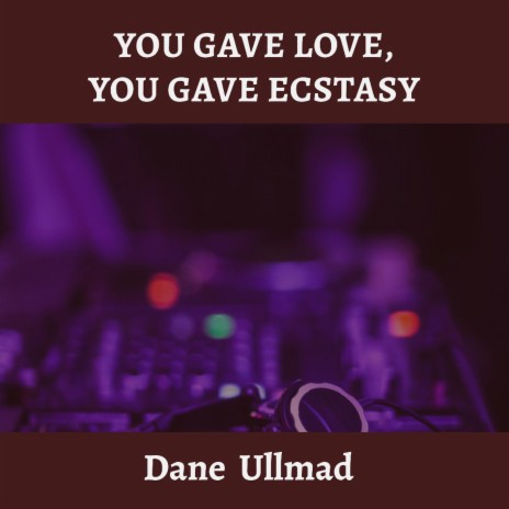 You gave Love,You gave ecstasy