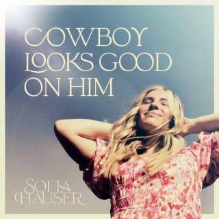 Cowboy Looks Good on Him lyrics | Boomplay Music