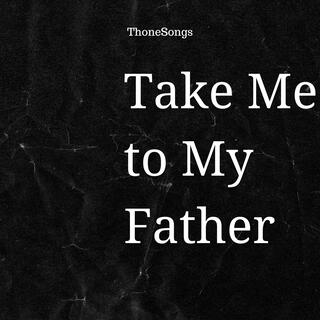 Take Me to My Father