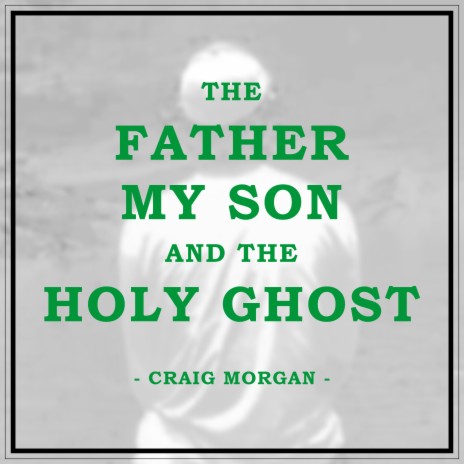 The Father, My Son, And The Holy Ghost | Boomplay Music