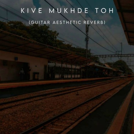 Kive Mukhde Toh (Guitar Aesthetic Reverb) | Boomplay Music